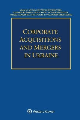 Corporate Acquisitions and Mergers in Ukraine - Adam Mycyk