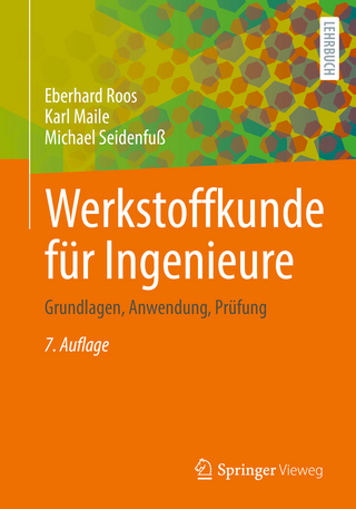 Werkstoffkunde für Ingenieure - Eberhard Roos; Karl Maile; Michael Seidenfuß