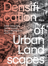 Densification of Urban Landscapes - Anke Domschky, Stefan Kurath, Simon M&uuml;hlebach, Urs Primas