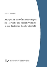 Akzeptanz- und &Ouml;konomiefragen zu Tierwohl und Smart Products in der deutschen Landwirtschaft - Sirkka Schukat