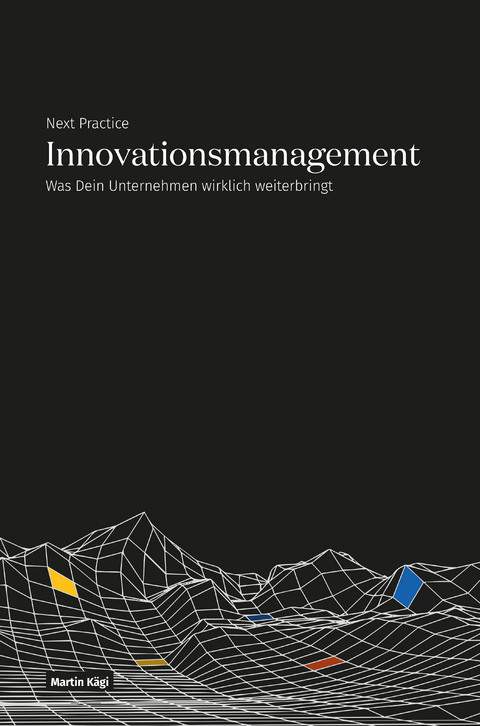 Next Practice – Innovationsmanagement - Martin Kägi