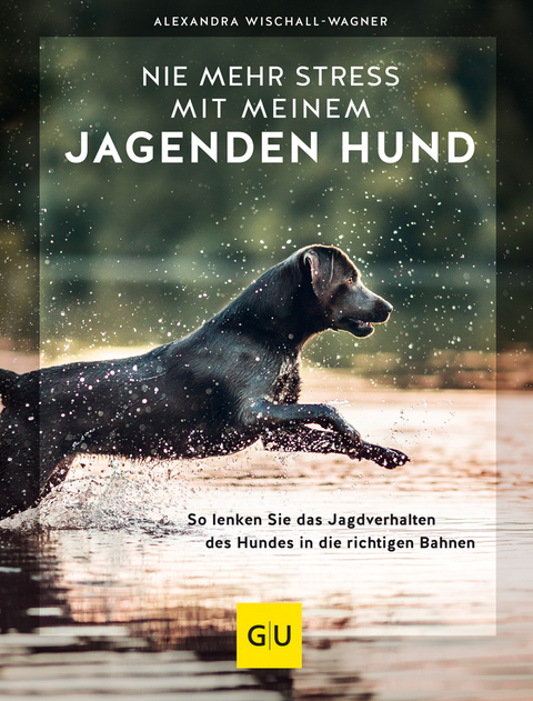 Nie mehr Stress mit meinem jagenden Hund - Alexandra Wischall-Wagner