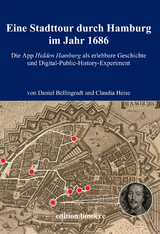 Eine Stadttour durch Hamburg im Jahr 1686. Die App Hidden Hamburg als erlebbare Geschichte und Digital-Public-History-Experiment - Daniel Bellingradt, Claudia Heise