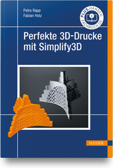 Perfekte 3D-Drucke mit Simplify3D - Petra Rapp, Fabian Hotz