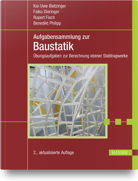 Aufgabensammlung zur Baustatik - Kai-Uwe Bletzinger, Falko Dieringer, Rupert Fisch, Benedikt Philipp