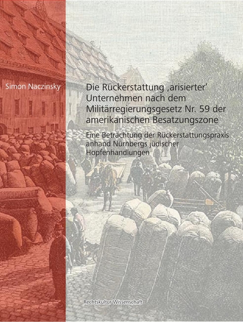 Die R&uuml;ckerstattung 'arisierter' Unternehmen nach dem Milit&auml;rregierungsgesetz Nr. 59 der amerikanischen Besatzungszone - Simon Naczinsky