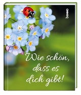 Wie sch&ouml;n, dass es dich gibt!