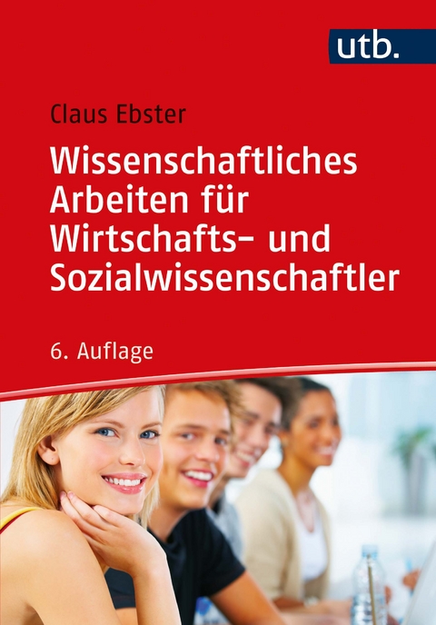 Wissenschaftliches Arbeiten f&uuml;r Wirtschafts- und Sozialwissenschaftler - Claus Ebster