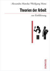 Theorien der Arbeit zur Einf&uuml;hrung - Alexandra Manske, Wolfgang Menz