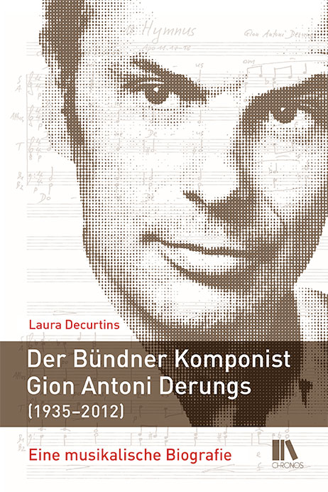 Der B&uuml;ndner Komponist Gion Antoni Derungs (1935&ndash;2012) - Laura Decurtins
