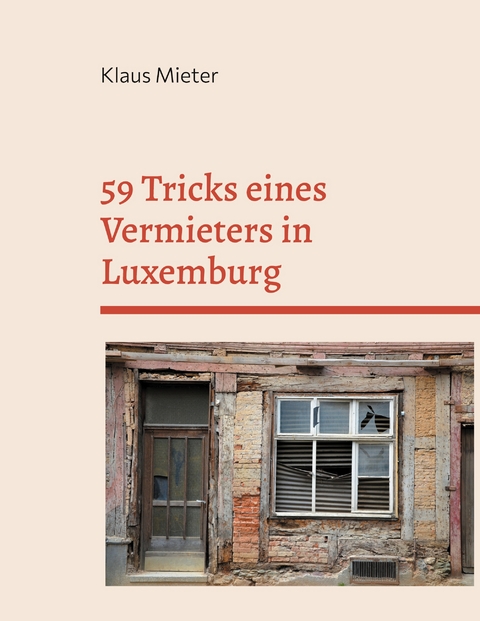 59 Tricks eines Vermieters in Luxemburg - Klaus Mieter