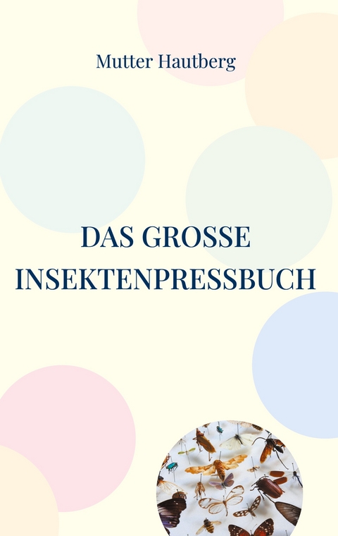 Das gro&szlig;e InsektenPressBuch - Mutter Hautberg