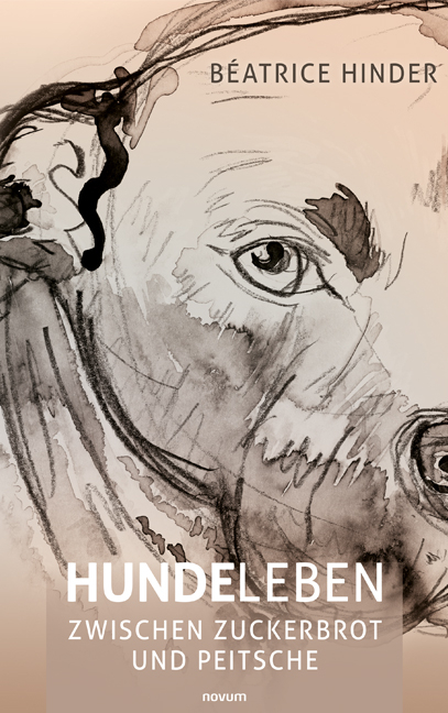 Hundeleben - zwischen Zuckerbrot und Peitsche - B&eacute;atrice Hinder