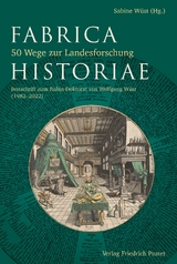 Fabrica Historiae - 50 Wege zur Landesforschung - Wolfgang W&uuml;st