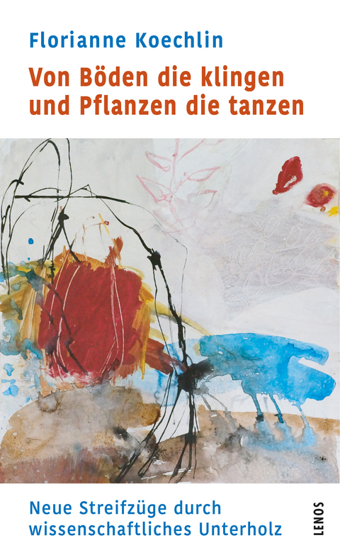 Von B&ouml;den die klingen und Pflanzen die tanzen - Florianne Koechlin