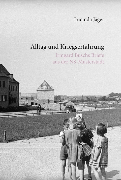 Alltag und Kriegserfahrung - Lucinda J&auml;ger