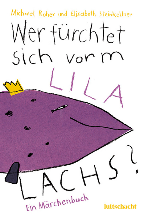 Wer f&uuml;rchtet sich vorm lila Lachs? - Elisabeth Steinkellner, Michael Roher