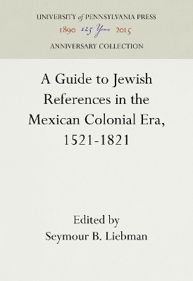A Guide to Jewish References in the Mexican Colonial Era, 1521-1821