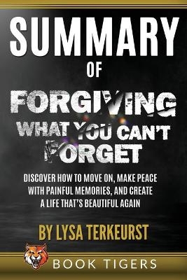 Summary of Forgiving What You Can't Forget - Book Tigers