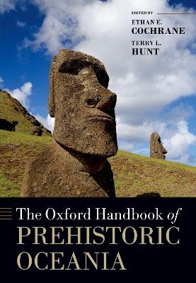 The Oxford Handbook of Prehistoric Oceania - Terry L. Hunt, Ethan E. Cochrane