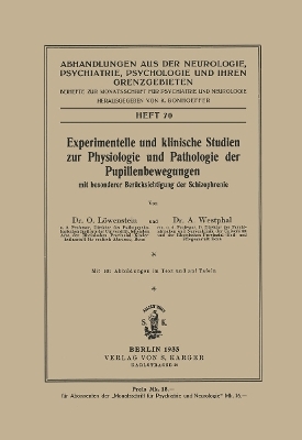 Experimentelle und klinische Studien zur Physiologie und Pathologie der Pupillenbewegungen mit besonderer Ber&uuml;cksichtigung der Schizophrenie - O. L&ouml;wenstein, A. Westphal