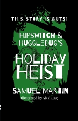 Hipswitch & Huggledug's Holiday Heist - Samuel Martin