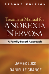 Treatment Manual for Anorexia Nervosa, Second Edition -  Daniel Le Grange,  James Lock