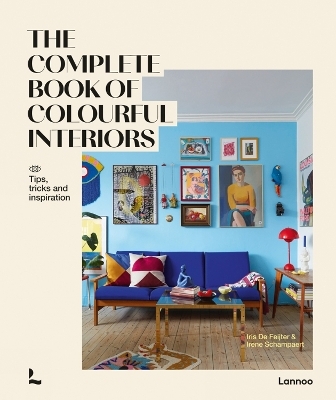 The Complete Book of Colourful Interiors - Iris de Feijter, Irene Schampaert