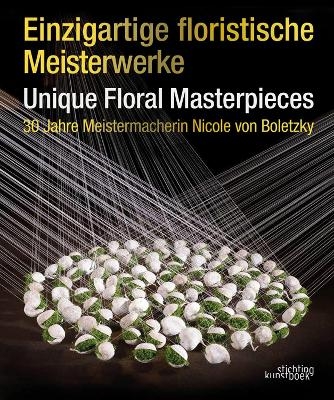 Einzigartige Floristische Meisterwerke Unique Floral Masterpieces - Nicole von Boletzky