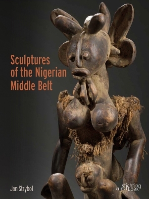 Sculptures of the Nigerian Middle Belt - Jan Strybol