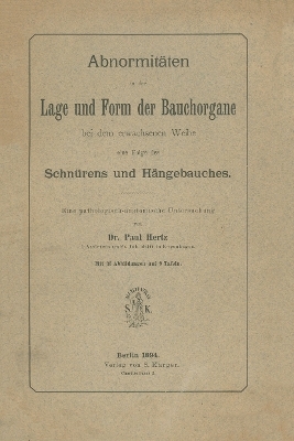 Abnormit&auml;ten in der Lage und Form der Bauchorgane bei dem erwachsenen Weibe, eine Folge des Schn&uuml;rens und H&auml;ngebauches - P. Herz