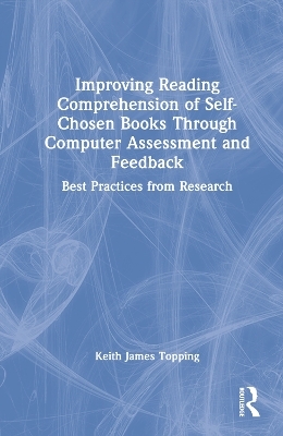 Improving Reading Comprehension of Self-Chosen Books Through Computer Assessment and Feedback - Keith James Topping