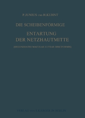 Die scheibenf&ouml;rmige Entartung der Netzhautmitte - P. Junius, H. Kuhnt