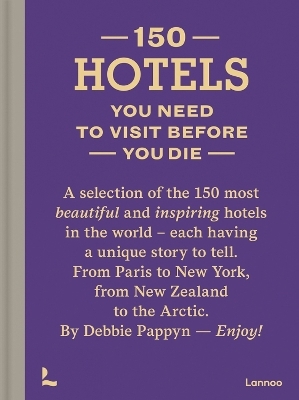 150 Hotels You Need to Visit before You Die - Debbie Pappyn