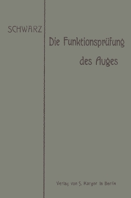 Die Funktionspr&uuml;fung des Auges und ihre Verwertung f&uuml;r die allgemeine Diagnostik - O. Schwarz