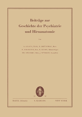 Beitr&auml;ge zur Geschichte der Psychiatrie und Hirnanatomie - A. Glaus, E. Gr&uuml;nthal, H. Heimann, R. Kuhn, T. Spoerri