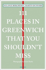 111 Places in Greenwich That You Shouldn't Miss - Martin Dunford, Solange Berchemin