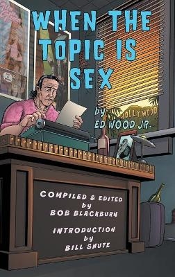 When The Topic Is Sex (hardback) - Ed Wood