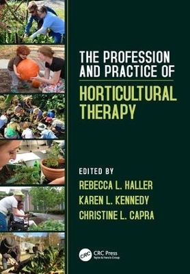 The Profession and Practice of Horticultural Therapy - Rebecca L. Haller, Karen L. Kennedy, Christine L. Capra