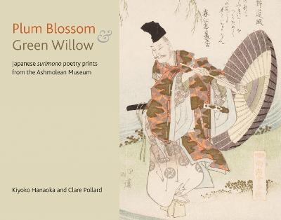 Plum Blossom and Green Willow - Clare Pollard, Kiyoko Hanaoka