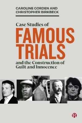 Case Studies of Famous Trials and the Construction of Guilt and Innocence - Caroline Gorden, Christopher Birkbeck