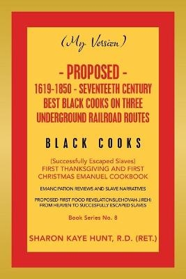 (My Version) Proposed- 1619-1850 - Seventeeth Century Best Black Cooks on Three Underground Railroad Routes - Sharon Kaye Hunt R D