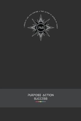 PURPOSE-ACTION-SUCCESS Notebook Journal - PAS NOTEBOOK PAS JOURNAL GRAY GREY - Marie-Berdine Steyn