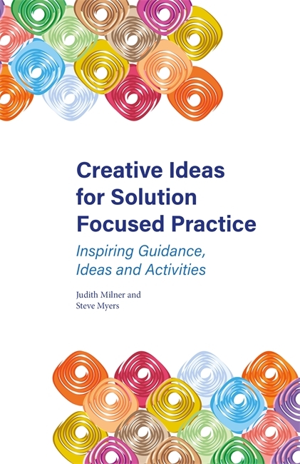 Creative Ideas for Solution Focused Practice - Judith Milner, Steve Myers