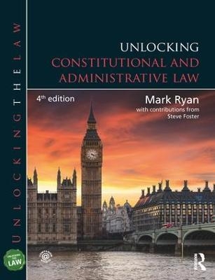 Unlocking Constitutional and Administrative Law - Mark Ryan, Steve Foster