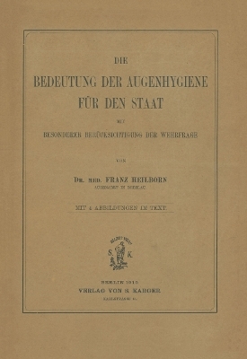 Die Bedeutung der Augenhygiene f&uuml;r den Staat mit besonderer Ber&uuml;cksichtigung der Wehrfrage - F. Heilborn