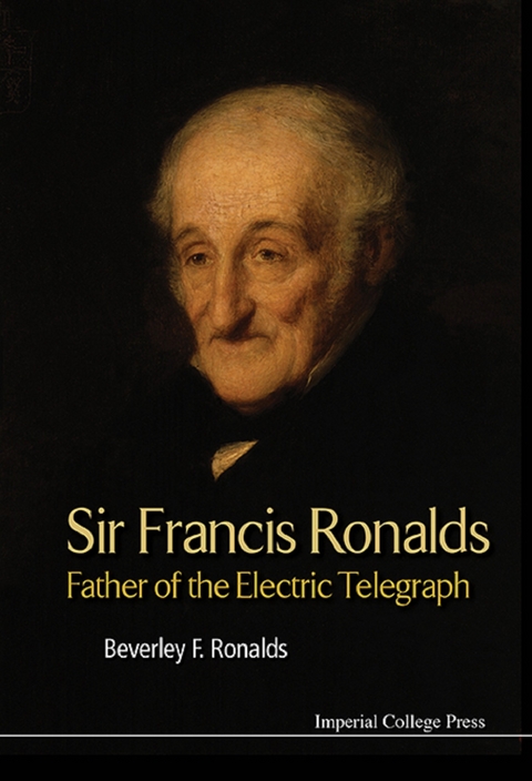 SIR FRANCIS RONALDS: FATHER OF THE ELECTRIC TELEGRAPH - Beverley Frances Ronalds