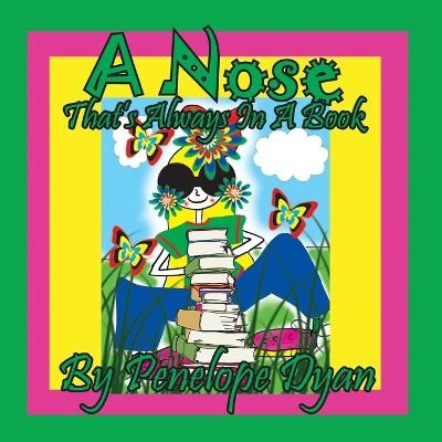 A Nose That's Always In A Book - Penelope Dyan