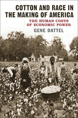 Cotton and Race in the Making of America -  Gene Dattel