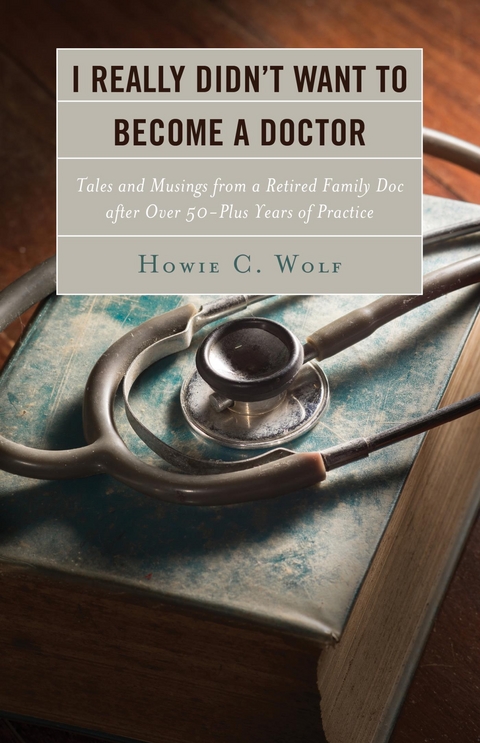 I Really Didn't Want to Become a Doctor -  Howie C. Wolf